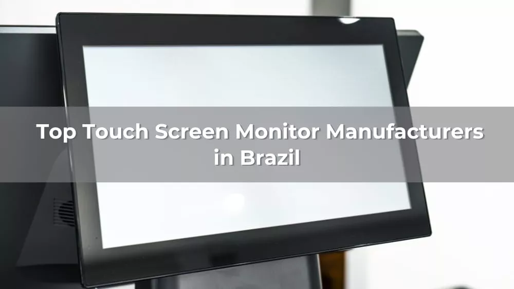 Top 5 Touch Screen Monitor Manufacturers in Brazil 2026